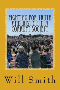 Fighting For Truth And Justice In A Corrupt Society: Society Beware (WHAT IS TRUTH)