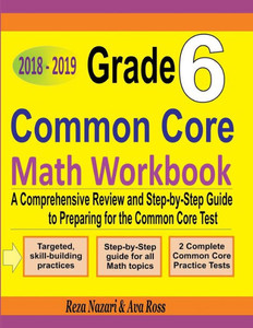 Grade 6 Common Core Mathematics Workbook 2018 - 2019: A Comprehensive Review and Step-by-Step Guide to Preparing for the Common Core Math Test