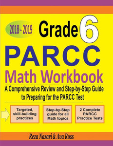 Grade 6 PARCC Mathematics Workbook 2018 - 2019: A Comprehensive Review and Step-by-Step Guide to Preparing for the PARCC Math Test