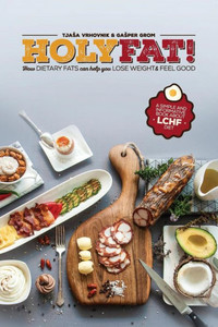 Holy Fat!: How dietary fats can help you lose weight and feel good