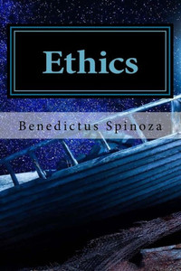 Ethics: Ethics by Benedictus de Spinoza Ethics: Ethics by Benedictus de Spinoza