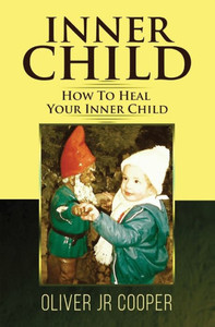 Inner Child - How To Heal Your Inner Child Inner Child - How To Heal Your Inner Child