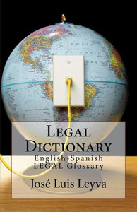 Legal Dictionary: English-Spanish LEGAL Glossary Legal Dictionary: English-Spanish LEGAL Glossary