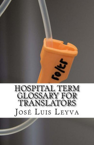 Hospital Term Glossary for Translators: English-Spanish MEDICAL Terms