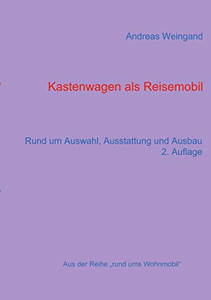 Kastenwagen als Reisemobil: Rund um Auswahl, Ausstattung und Ausbau (Rund ums Wohnmobil) (German Edition)