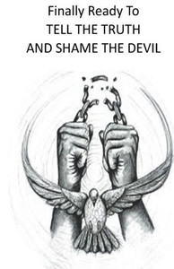 Finally Ready To Tell The Truth And Shame The Devil