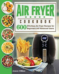 Air Fryer Cookbook: Air Fryer Recipes for Beginners and Advanced Users - Paperback