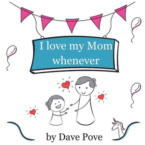 I Love my Mom whenever: Mom created just for special love. Picture Books, Preschool Books, Ages 2-5, Kids Book.