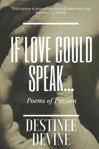 If Love Could Speak...: Poems of Passion If Love Could Speak...: Poems of Passion