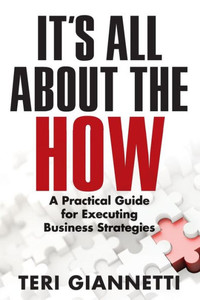 It's All About the How: A Practical Guide for Executing Business Strategies