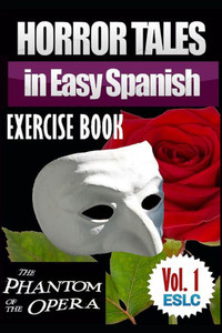 Horror Tales in Easy Spanish Exercise Book: "The Phantom of the Opera" by Gaston Leroux (Easy Spanish Horror Series) (Spanish Edition)