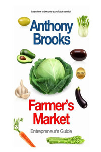 Farmer's Market: Entrepreneur's Guide Farmer's Market: Entrepreneur's Guide