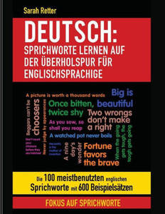 Deutsch: Sprichworte Lernen Auf Der Uberholspur fur Englischsprachige: Die 100 meistbenutzten englischen Sprichworte mit 600 Beispielsätzen. (DEUTSCH FÜR ENGLISCH-SPRECHER) (German Edition)