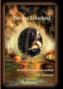Tor ins Schicksal: Wenn die Bestimmung zuschlägt (German Edition) - Paperback Tor ins Schicksal: Wenn die Bestimmung zuschlägt (German Edition) - Paperback