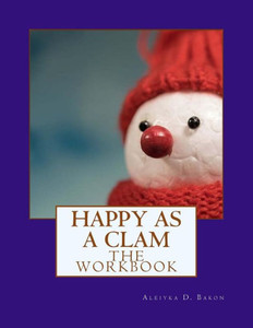 Happy as a Clam: The Workbook Happy as a Clam: The Workbook
