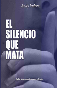 El Silencio que Mata: Todos somos dueños de un silencio (Spanish Edition)