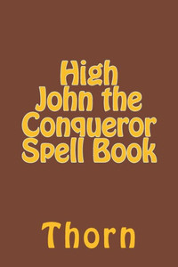 High John the Conqueror Spell Book High John the Conqueror Spell Book