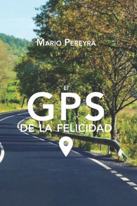 El GPS de la felicidad: Estrategias para ser más feliz (Spanish Edition)