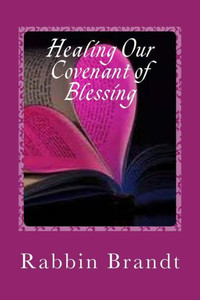 Healing Our Covenant of Blessing: In Messiah Yeshua (From The Heart of The Rabbis)
