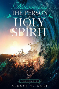 Discovering the Person of Holy Spirit: Volume 2 (Holy Spirit Who?)