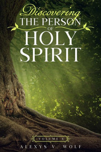 Discovering the Person of Holy Spirit: Volume 4 (Holy Spirit Who?)