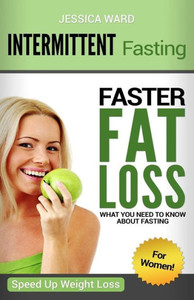 Intermittent Fasting for Women: Faster Fat Loss Intermittent Fasting for Women: Faster Fat Loss