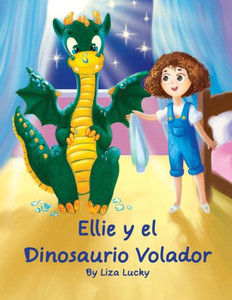 Ellie y el Dinosaurio Volador: Cuento para niños 4-8 Años, libros en español para niños, Cuentos para dormir, Libros ilustrados, Libro preescolar, Aventuras, Spanish books for children Spanish edition Ellie y el Dinosaurio Volador: Cuento para niños 4-8 Años, libros en español para niños, Cuentos para dormir, Libros ilustrados, Libro preescolar, Aventuras, Spanish books for children Spanish edition