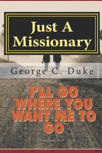 Just A Missionary: Memoirs of a Missionary Just A Missionary: Memoirs of a Missionary