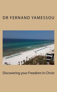 Discovering your Freedom in Christ Discovering your Freedom in Christ