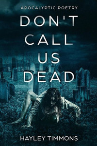 Don't Call Us Dead: Apocalyptic Poetry Don't Call Us Dead: Apocalyptic Poetry