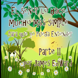 El señor lo hace mucho más simple: Para que yo Pueda Entender (El seor lo hace mucho ms simple | Para que yo Pueda Entender) (Spanish Edition)