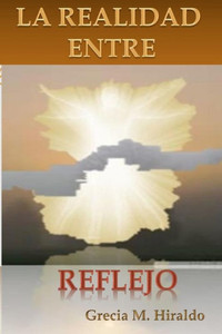 La Realidad Entre Reflejo (Spanish Edition) La Realidad Entre Reflejo (Spanish Edition)