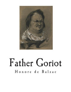 Father Goriot: Le Pere Goriot Father Goriot: Le Pere Goriot