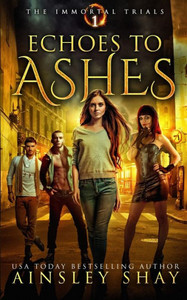Echoes to Ashes (The Immortal Trials) Echoes to Ashes (The Immortal Trials)