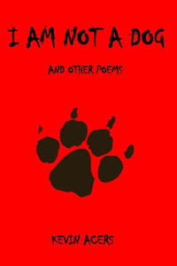 I Am Not a Dog: And Other Poems I Am Not a Dog: And Other Poems