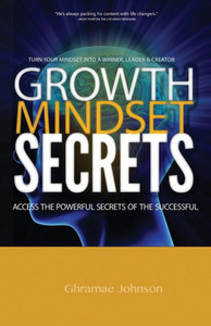 Growth Mindset Secrets: Access The Powerful Secrets Of The Successful