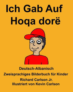 Deutsch-Albanisch Ich Gab Auf/Hoqa dorë Zweisprachiges Bilderbuch für Kinder (FreeBilingualBooks.com) (German Edition)
