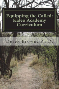 Equipping the Called: Kaleo Academy Curriculum Equipping the Called: Kaleo Academy Curriculum