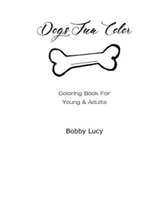 Dogs Fun Color: Coloring Book For Young and Adults
