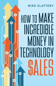 How to Make Incredible Money in Technology Sales