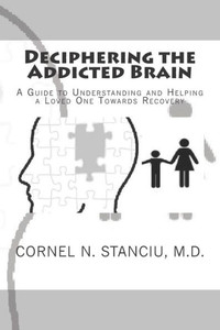 Deciphering the Addicted Brain: A Guide to Understanding and Helping a Loved One Towards Recovery