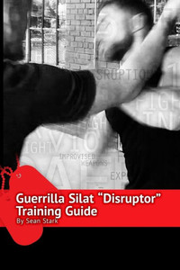 Guerrilla Silat Disruptor Training Guide (Guerrilla Self-Protection Series)