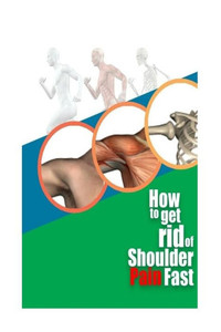 How To Get Rid Of Shoulder Pain Fast How To Get Rid Of Shoulder Pain Fast