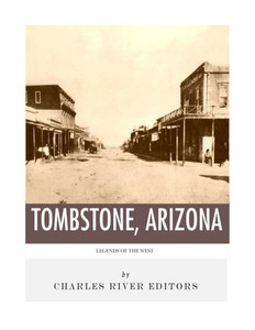 Legends of the West: Tombstone, Arizona Legends of the West: Tombstone, Arizona