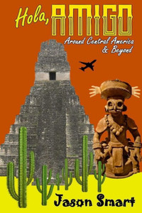 Hola, Amigo: Around Central America & Beyond Hola, Amigo: Around Central America & Beyond