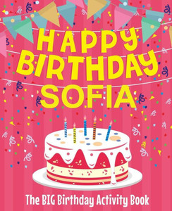 Happy Birthday Sofia - The Big Birthday Activity Book: (Personalized Children's Activity Book)