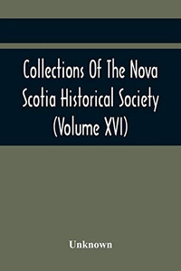 Collections Of The Nova Scotia Historical Society (Volume Xvi)