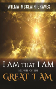 I Am What I Am Because of the GREAT I AM I Am What I Am Because of the GREAT I AM