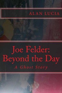 Joe Felder: Beyond the Day: A Ghost Story