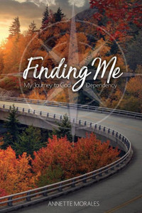 Finding Me..My Journey to God Dependency Finding Me..My Journey to God Dependency